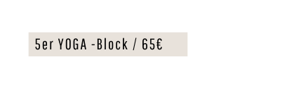 5er YOGA Block 65